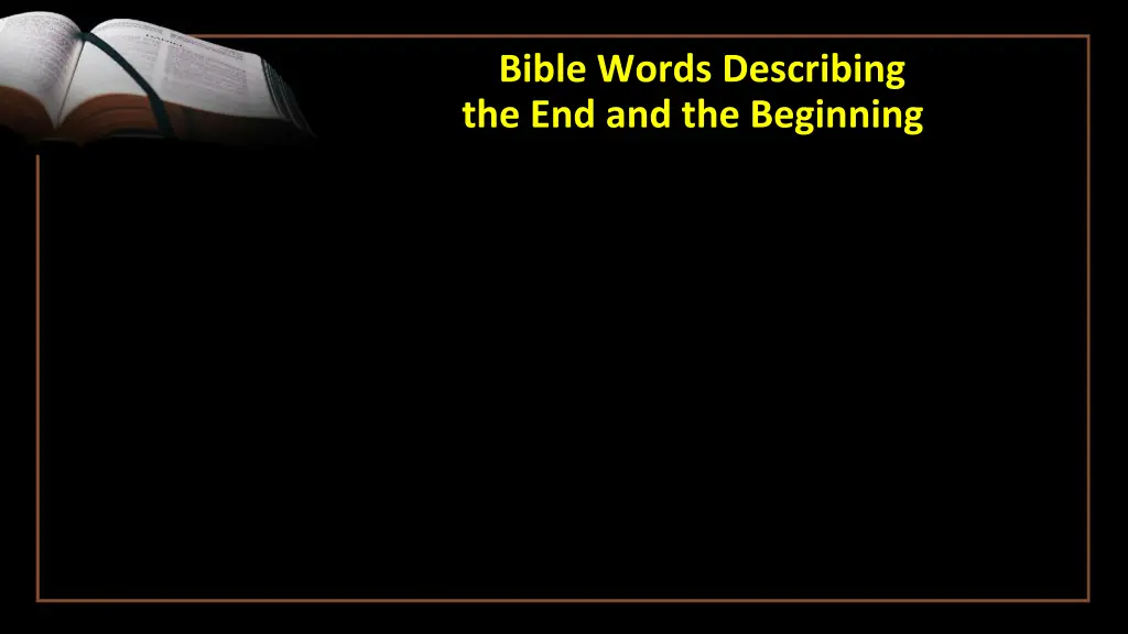 bible words describing the end and the beginning