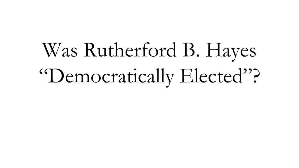 was rutherford b hayes democratically elected