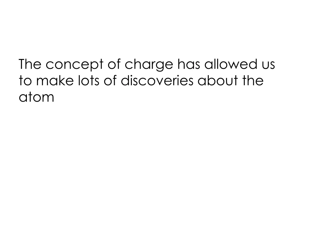 the concept of charge has allowed us to make lots