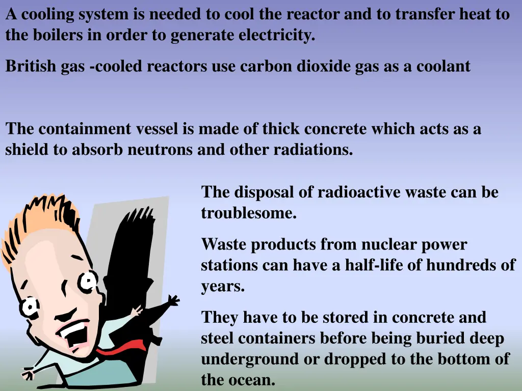 a cooling system is needed to cool the reactor
