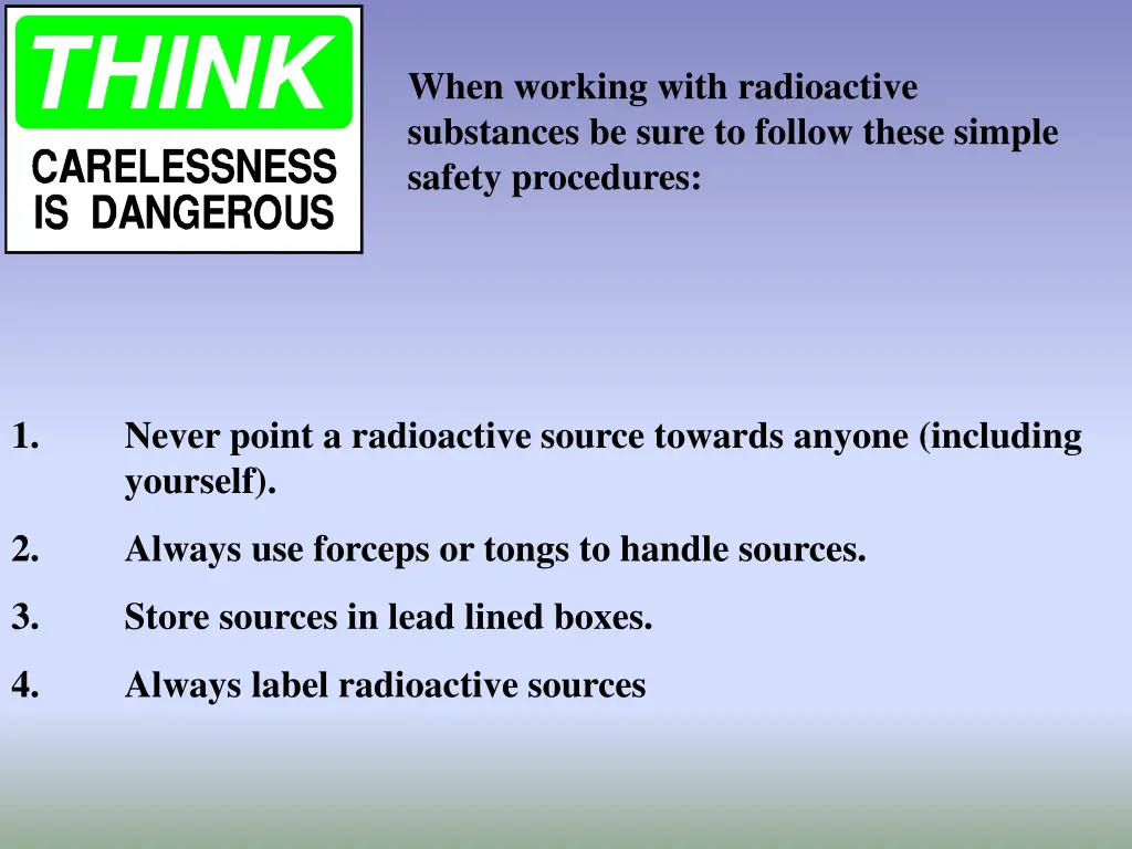 when working with radioactive substances be sure
