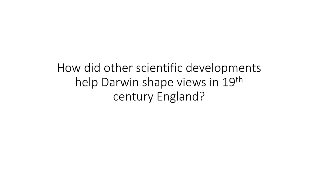 how did other scientific developments help darwin