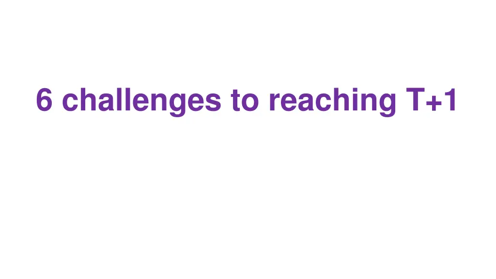 6 challenges to reaching t 1
