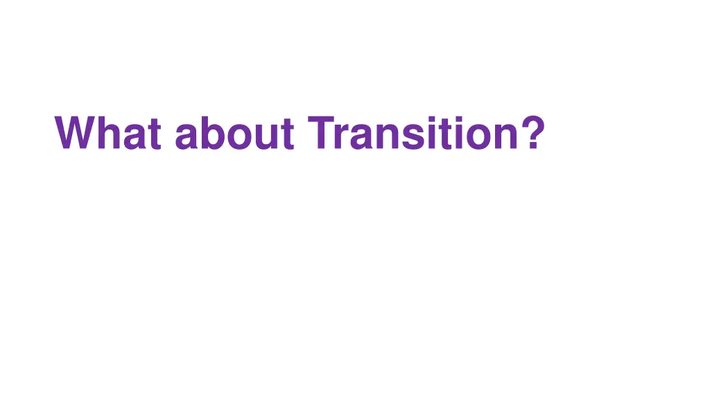what about transition