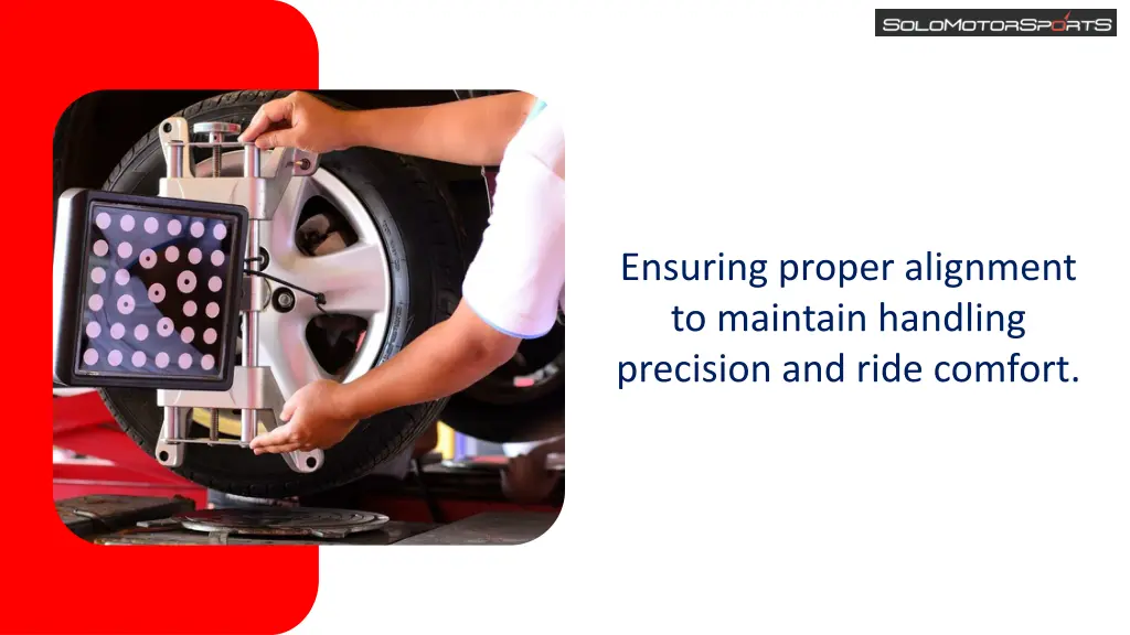 ensuring proper alignment to maintain handling
