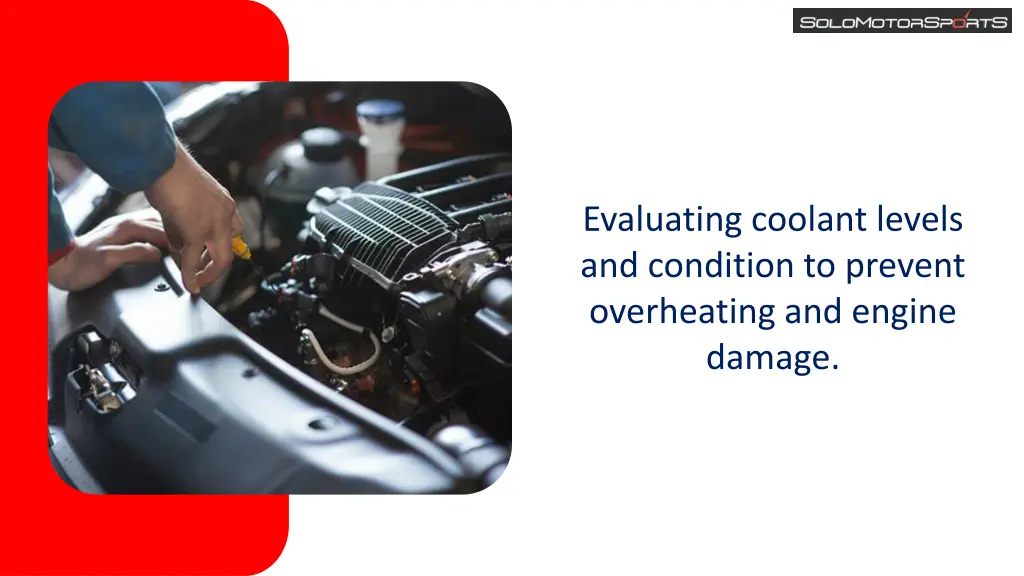 evaluating coolant levels and condition