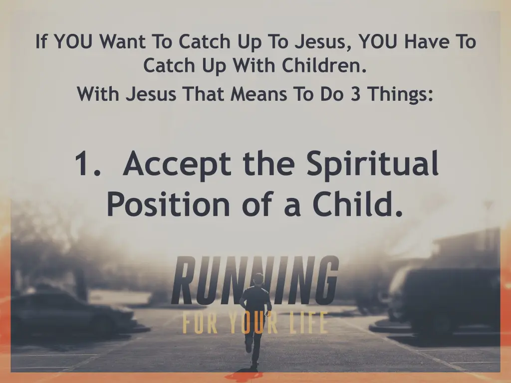 if you want to catch up to jesus you have 1