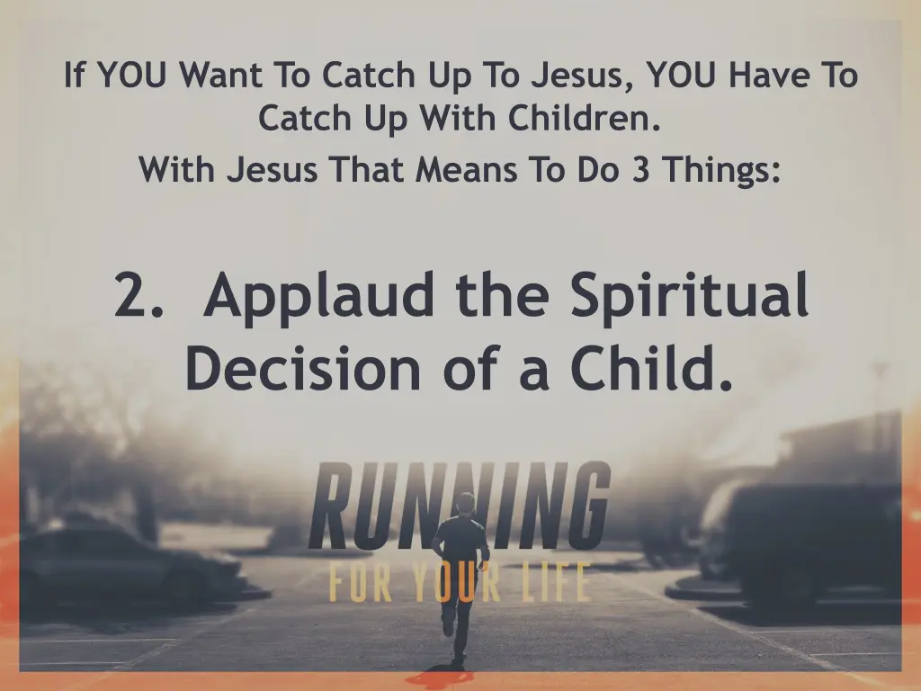 if you want to catch up to jesus you have 2
