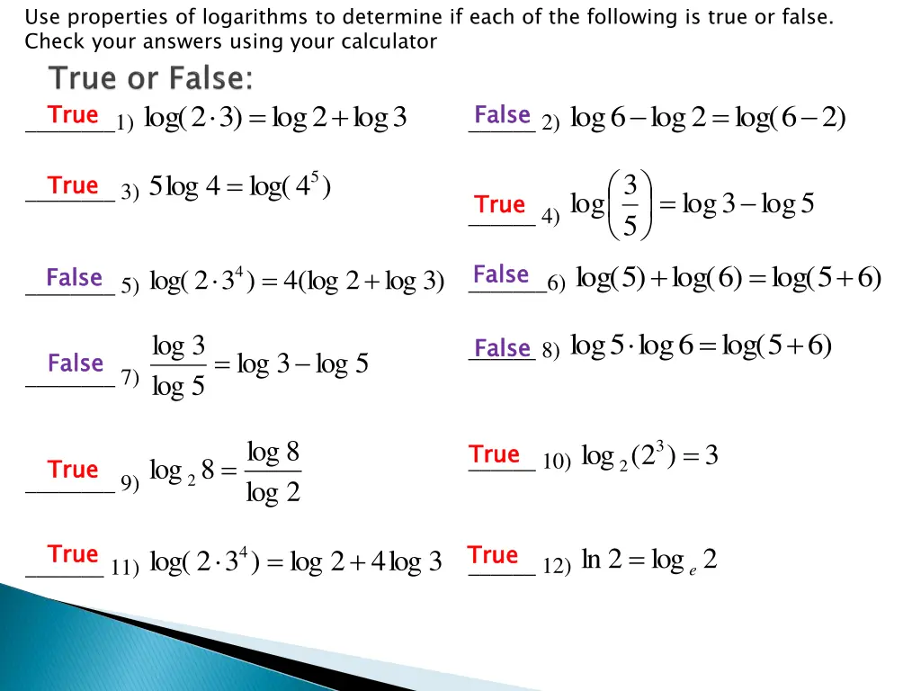 use properties of logarithms to determine if each