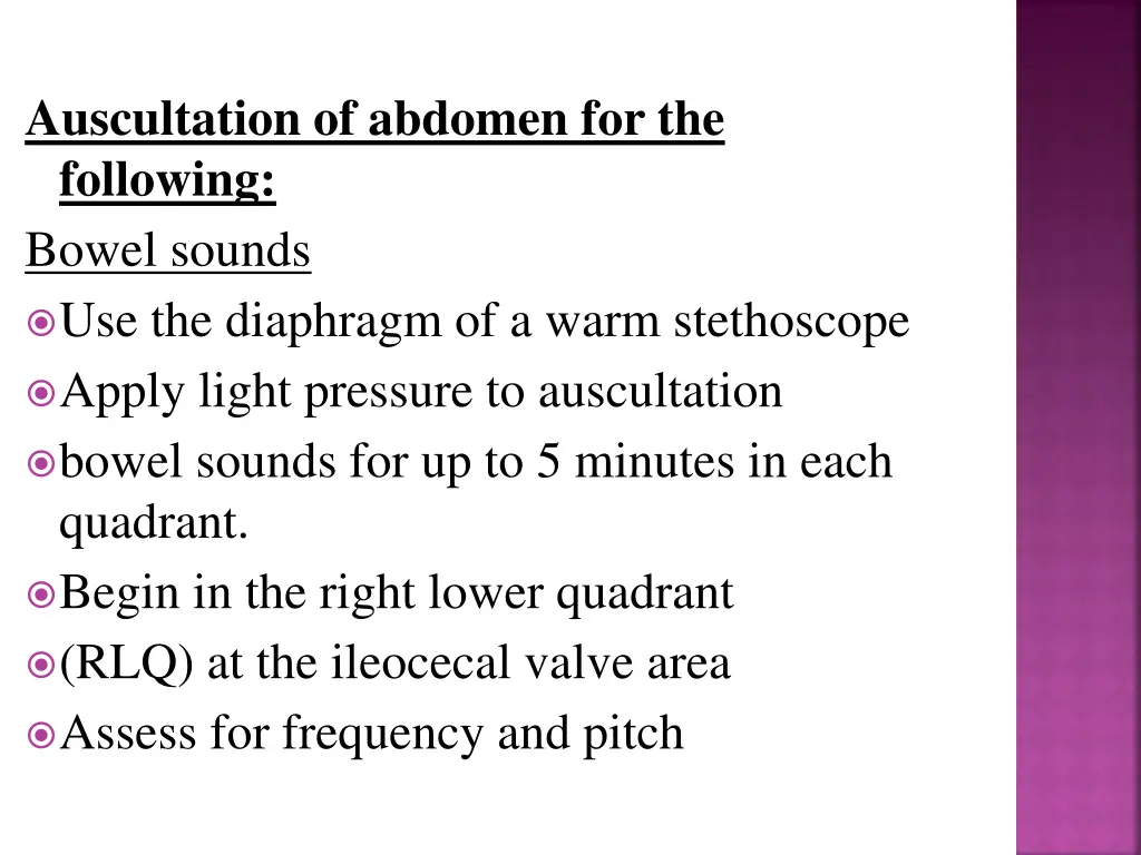 auscultation of abdomen for the following bowel
