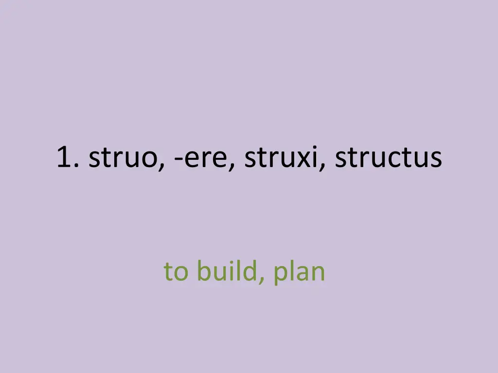 1 struo ere struxi structus 1