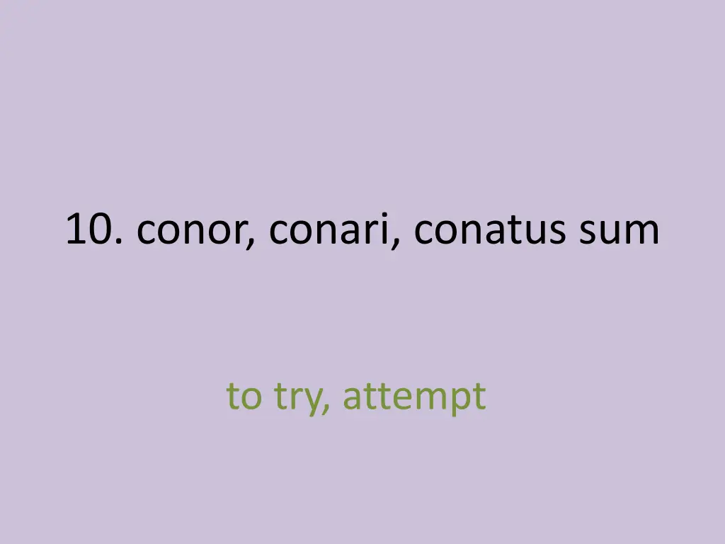 10 conor conari conatus sum 1