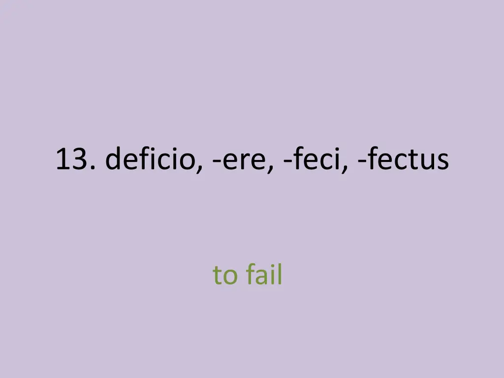 13 deficio ere feci fectus 1