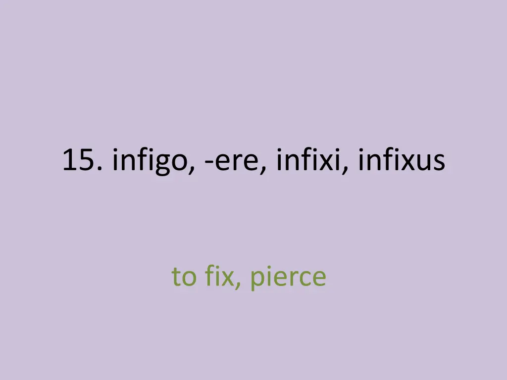 15 infigo ere infixi infixus 1