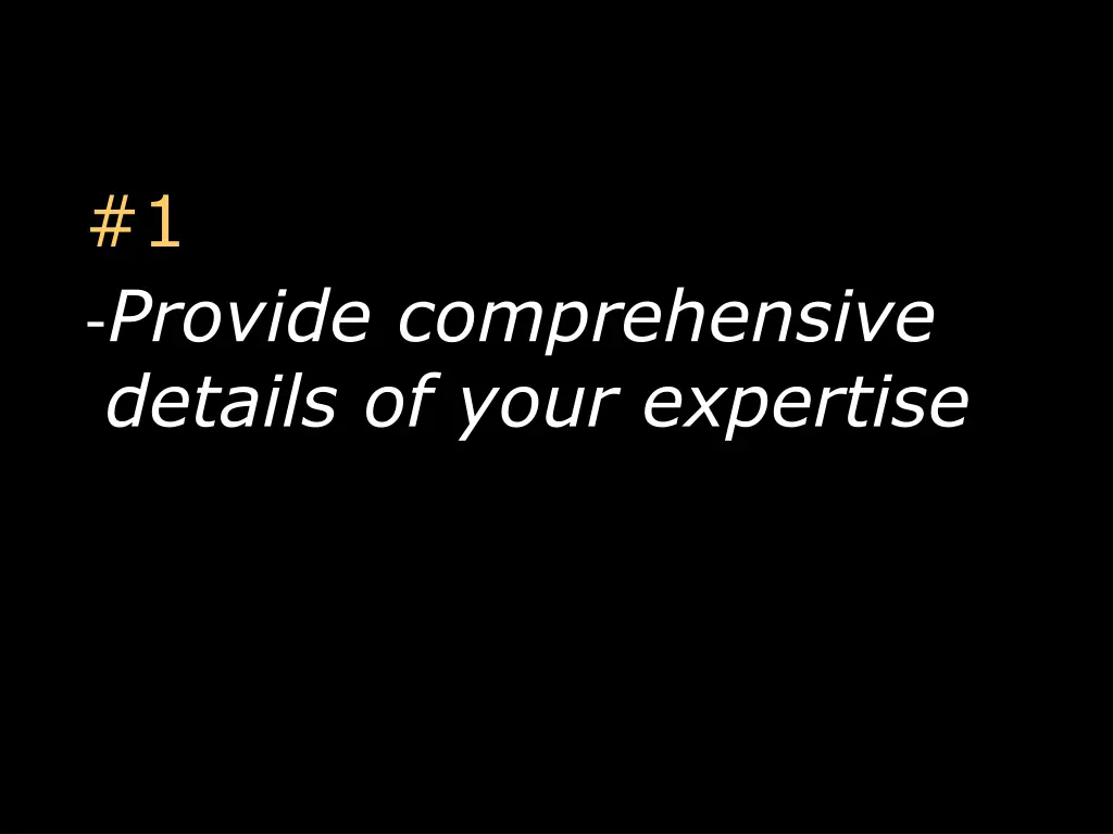 1 provide comprehensive details of your expertise