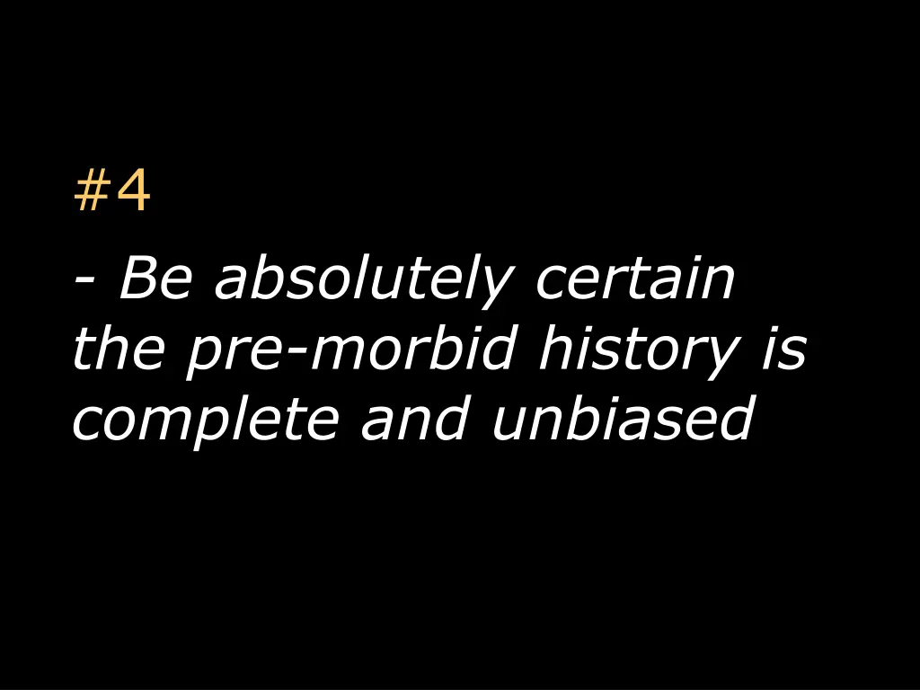 4 be absolutely certain the pre morbid history