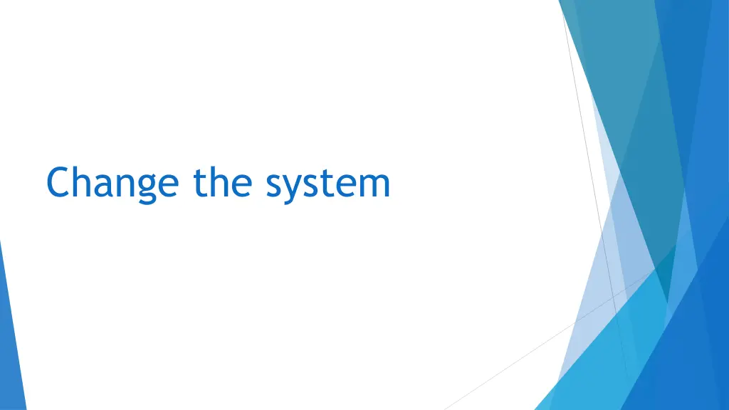 change the system