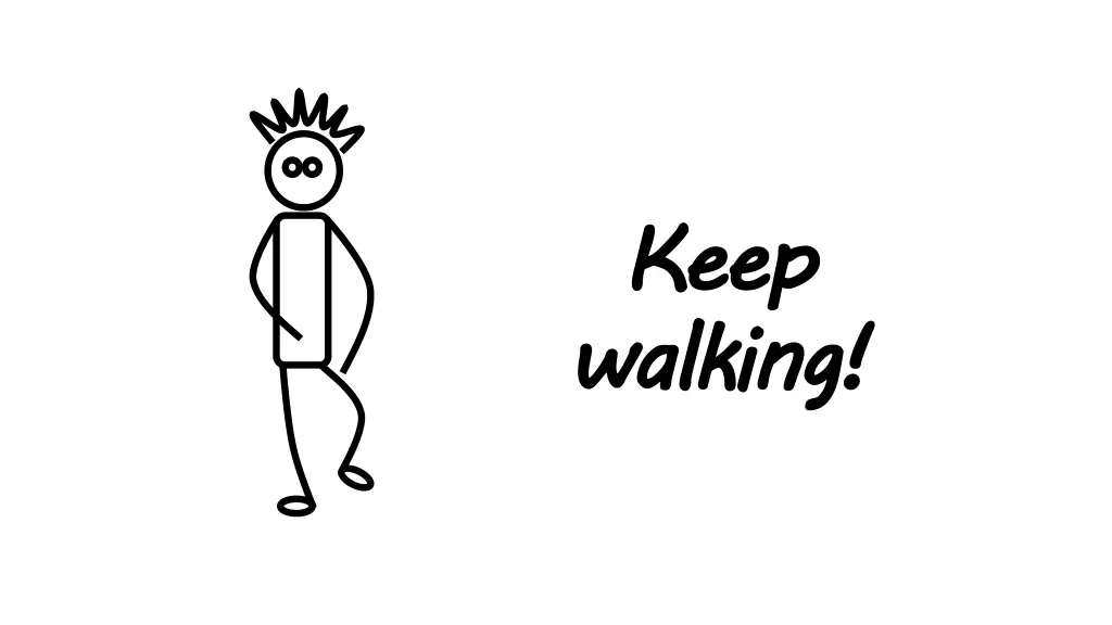 keep walking