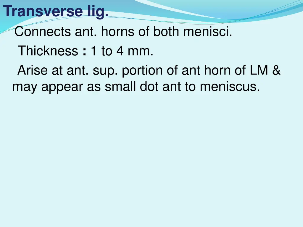 transverse lig connects ant horns of both menisci