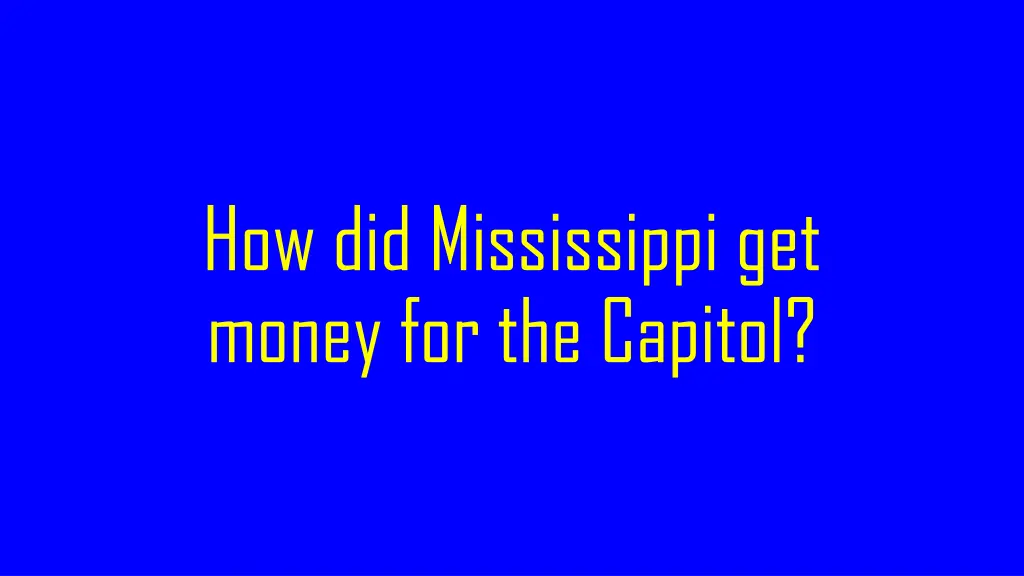 how did mississippi get money for the capitol