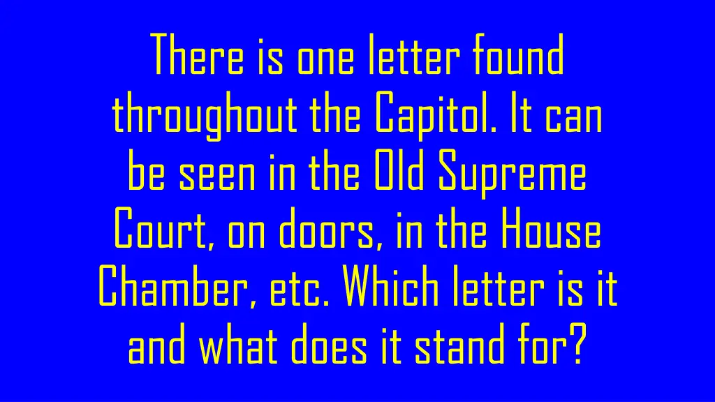 there is one letter found throughout the capitol