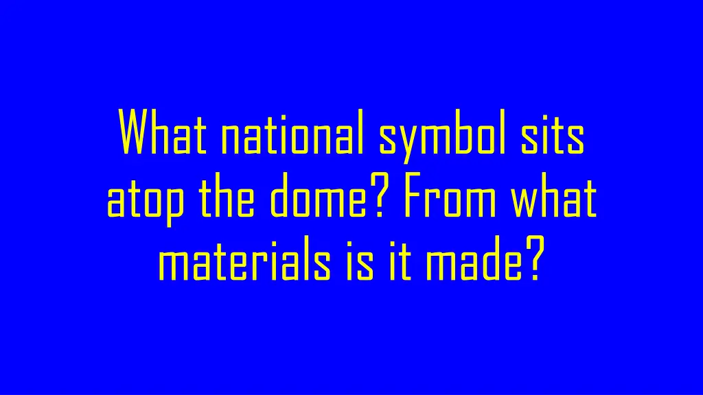 what national symbol sits atop the dome from what