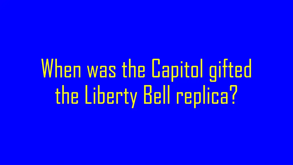 when was the capitol gifted the liberty bell