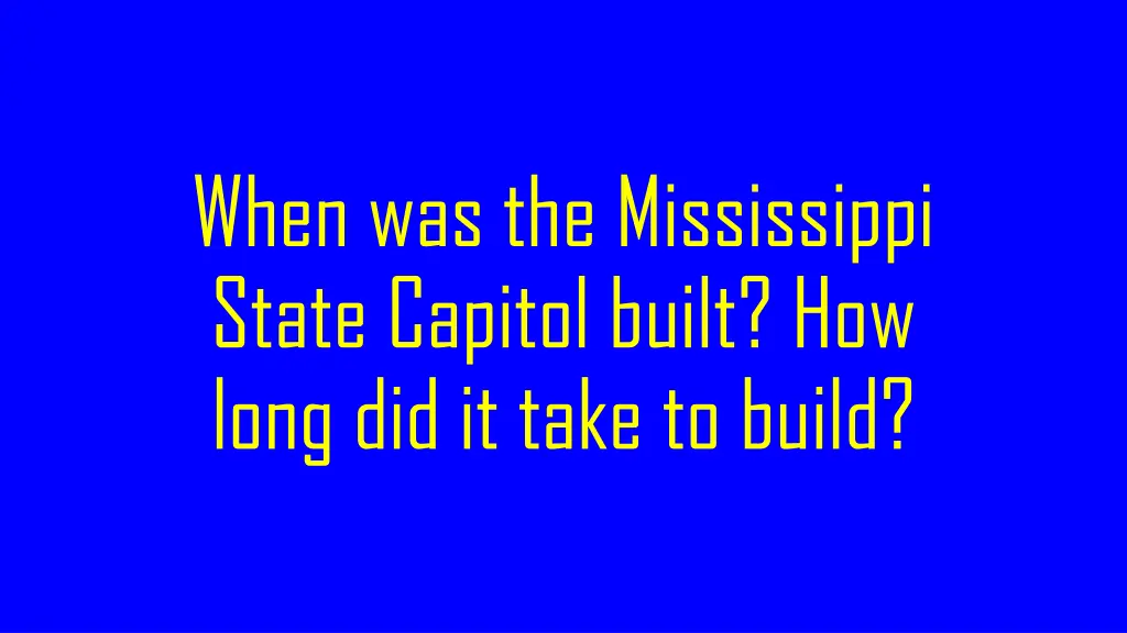 when was the mississippi state capitol built