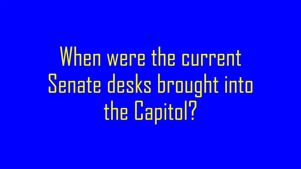 when were the current senate desks brought into