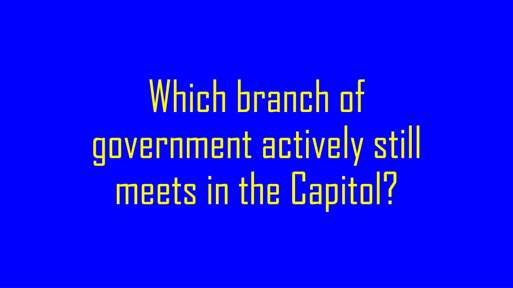 which branch of government actively still meets