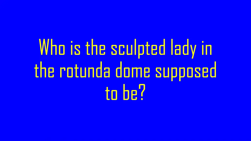 who is the sculpted lady in the rotunda dome
