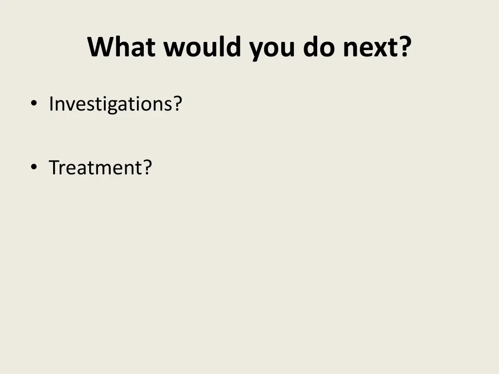 what would you do next