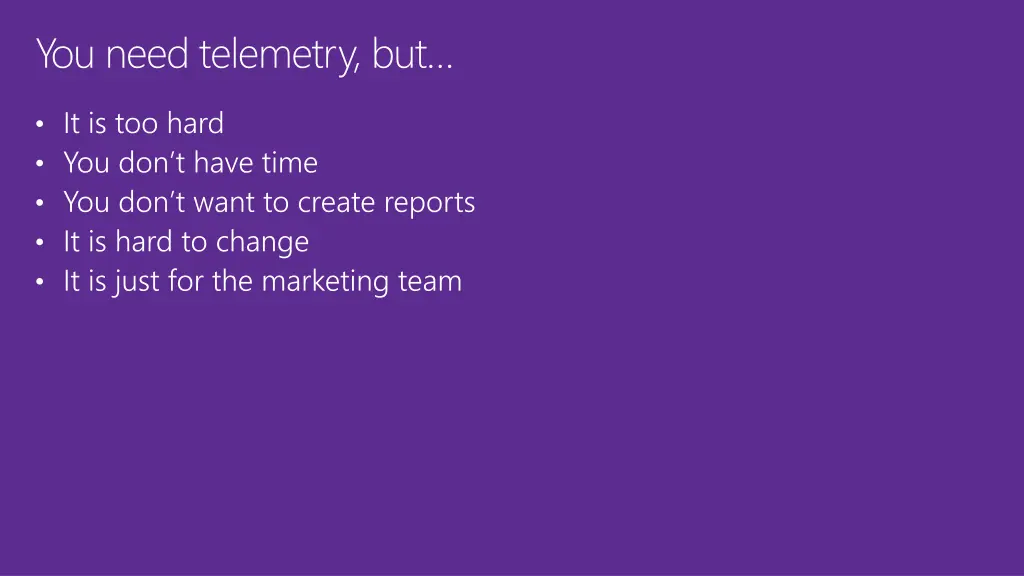 you need telemetry but