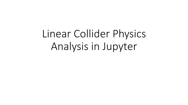 linear collider physics analysis in jupyter