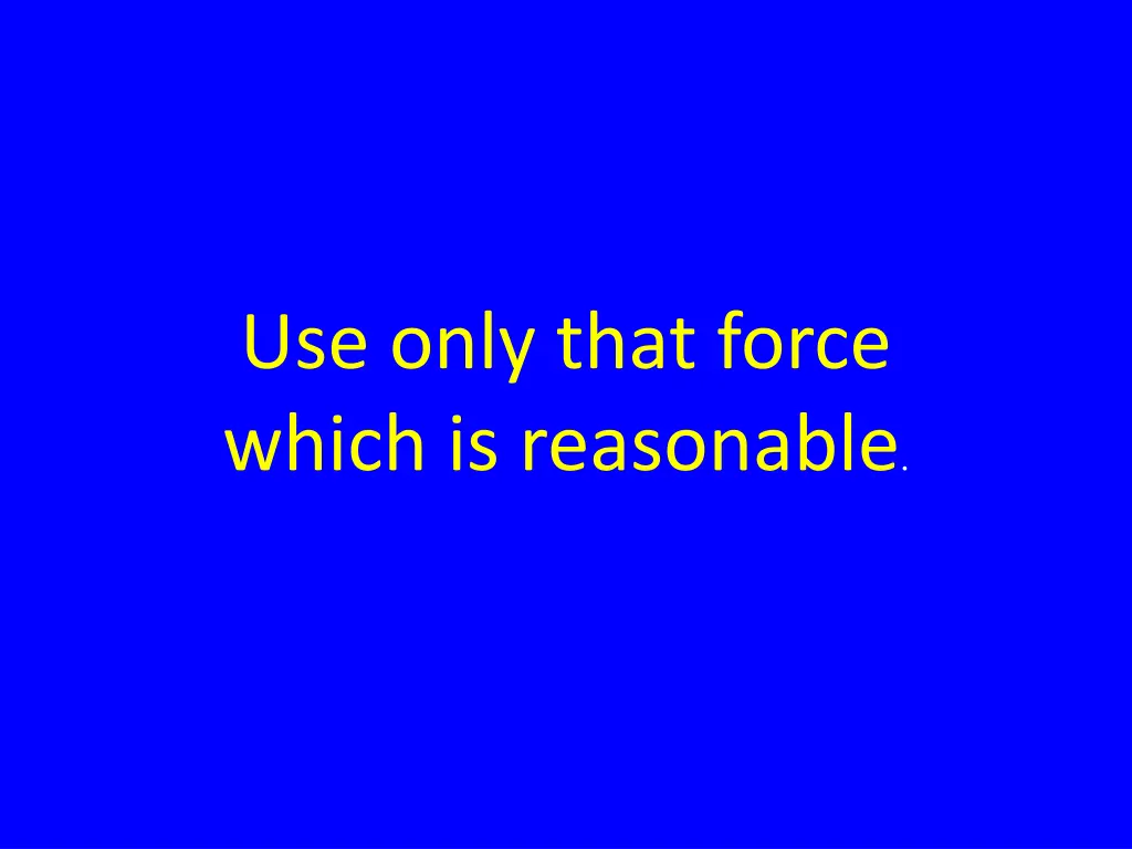 use only that force which is reasonable