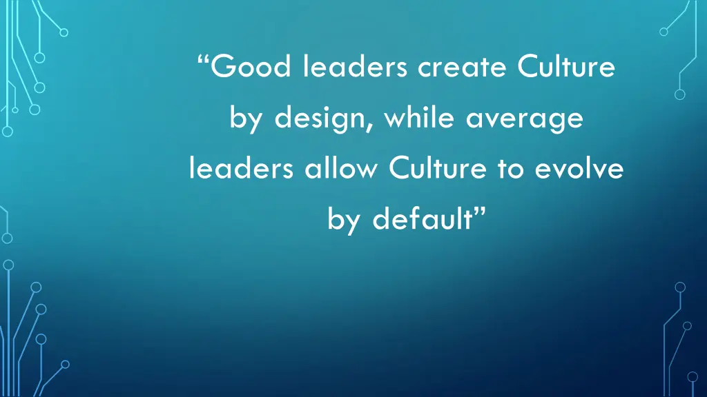 good leaders create culture by design while