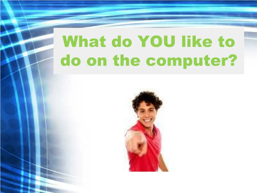 what do you like to do on the computer