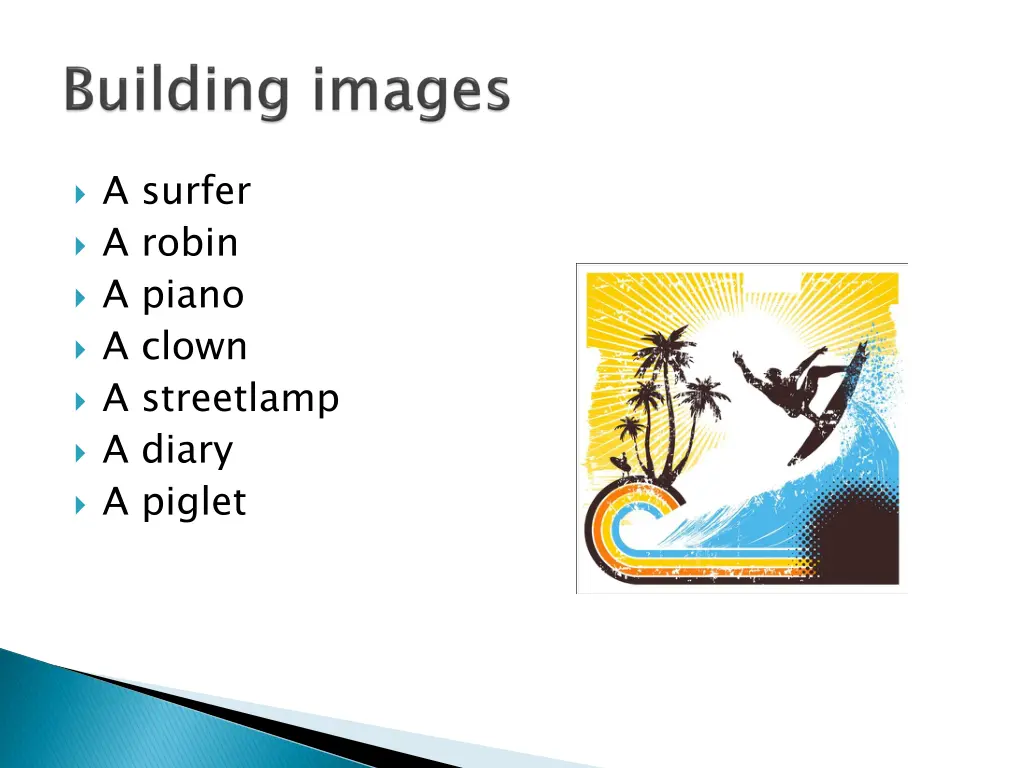 a surfer a robin a piano a clown a streetlamp