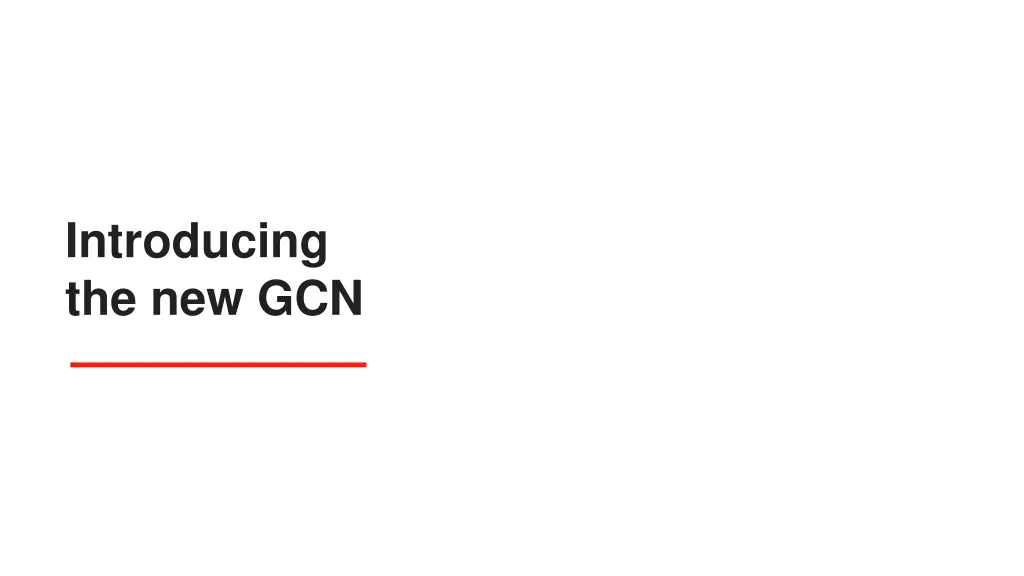 introducing the new gcn