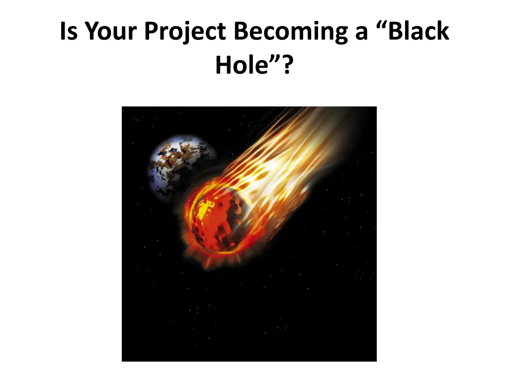 is your project becoming a black hole