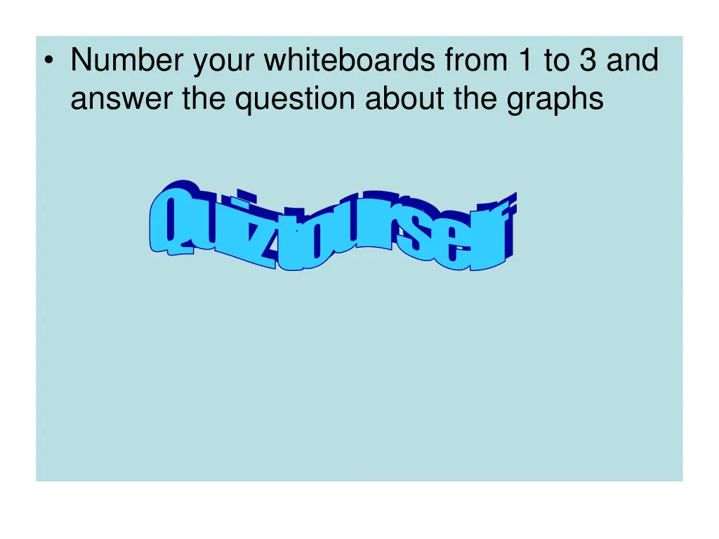 number your whiteboards from 1 to 3 and answer