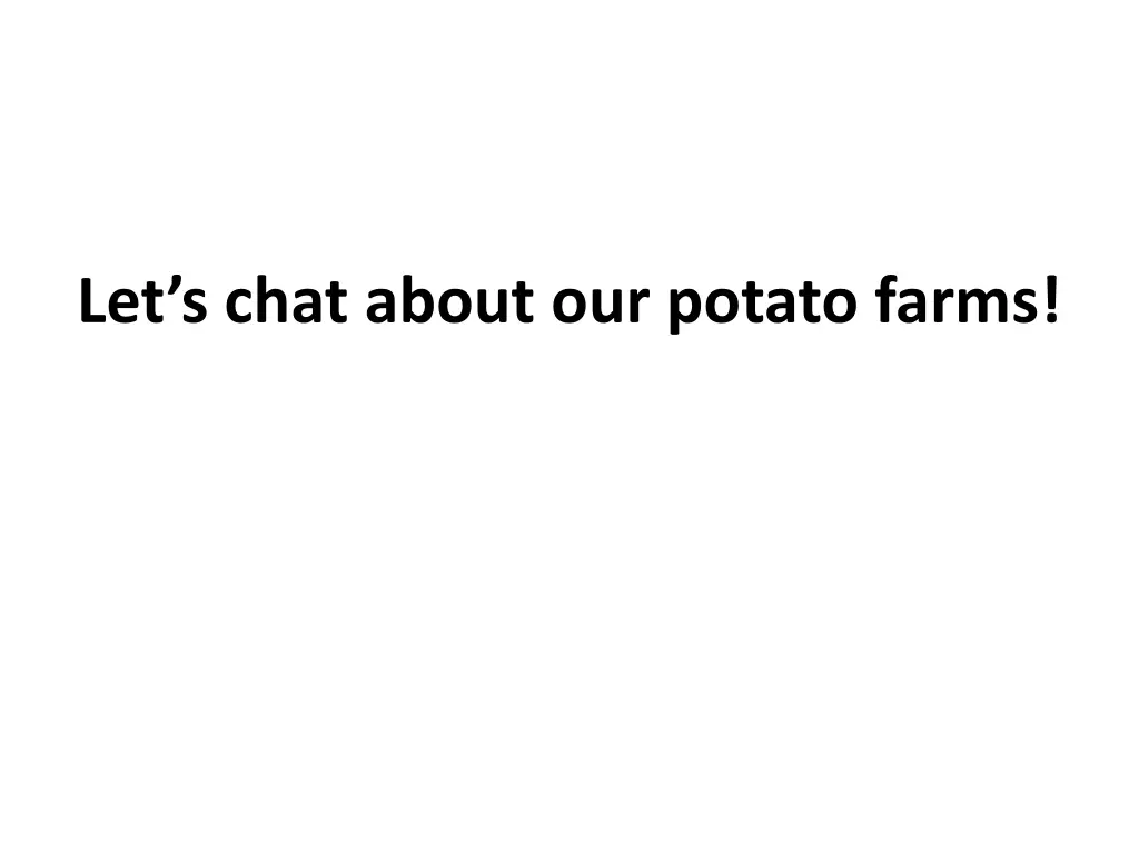 let s chat about our potato farms