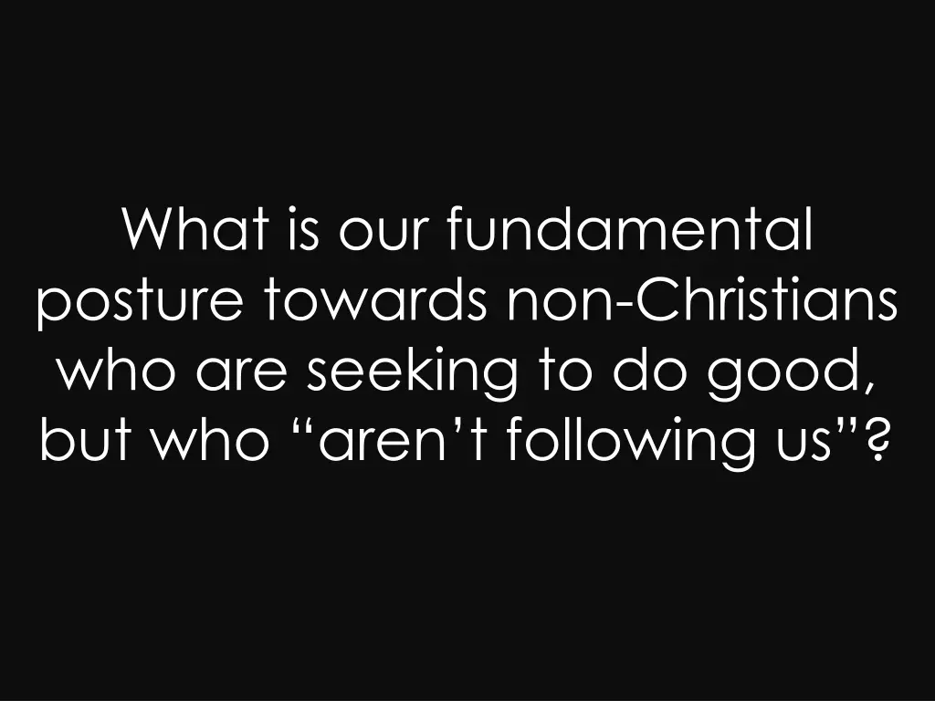 what is our fundamental posture towards