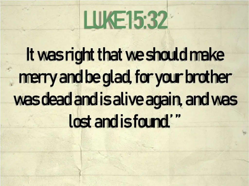 l u k e 15 32