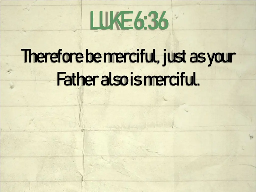 l u k e 6 36