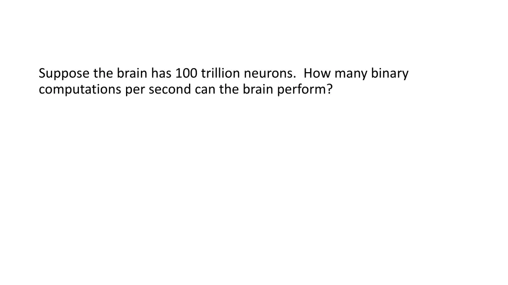 suppose the brain has 100 trillion neurons