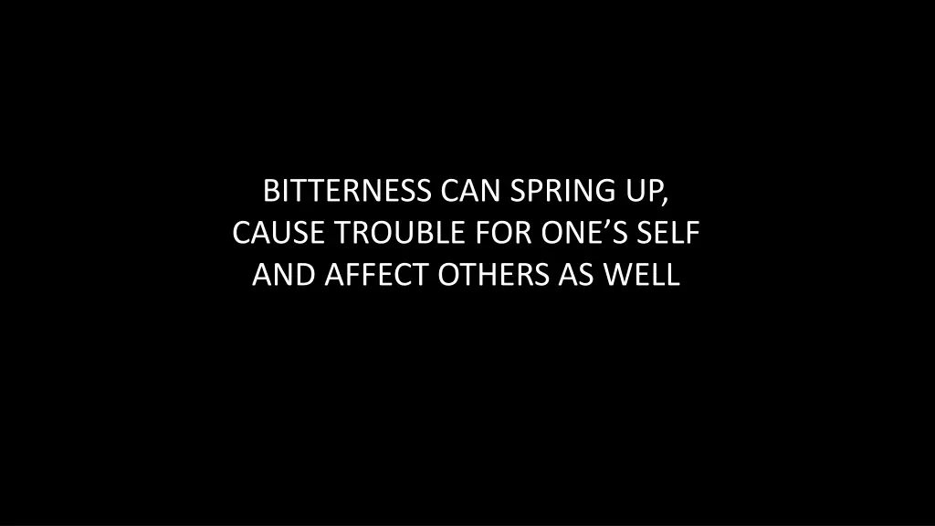 bitterness can spring up cause trouble