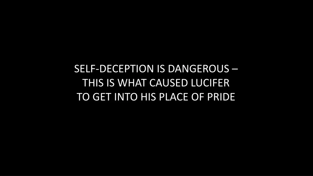 self deception is dangerous this is what caused