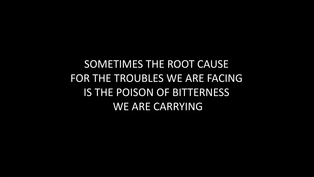 sometimes the root cause for the troubles