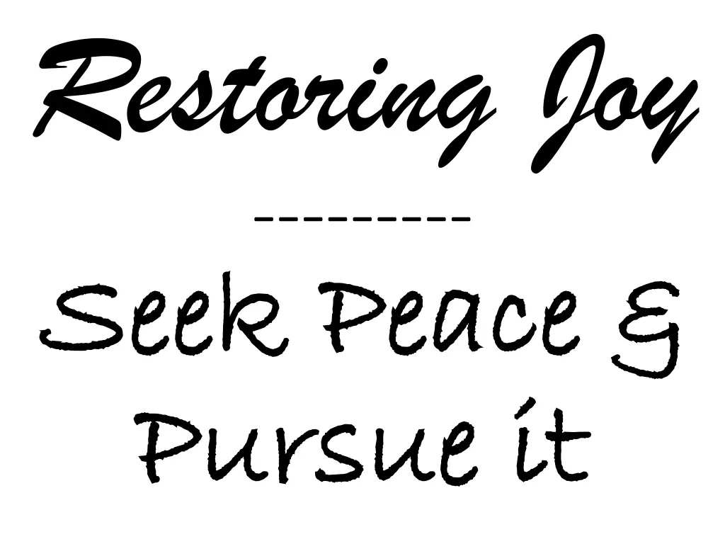 restoring joy seek peace seek peace pursue